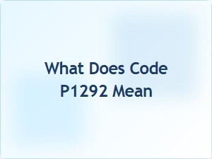What Does Code P1292 Mean