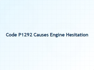 Code P1292 Causes Engine Hesitation
