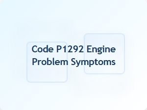 Code P1292 Engine Problem Symptoms