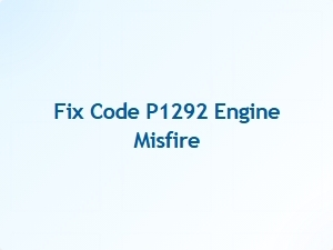 Fix Code P1292 Engine Misfire