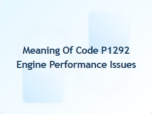 Meaning of Code P1292 Engine Performance Issues