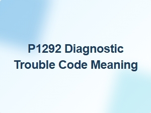 P1292 Diagnostic Trouble Code Meaning