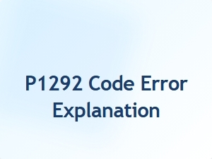 P1292 Code Error Explanation and Troubleshooting