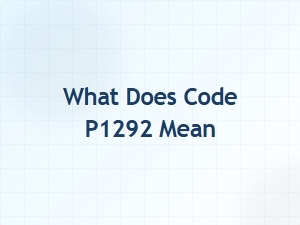 What Does Code P1292 Mean